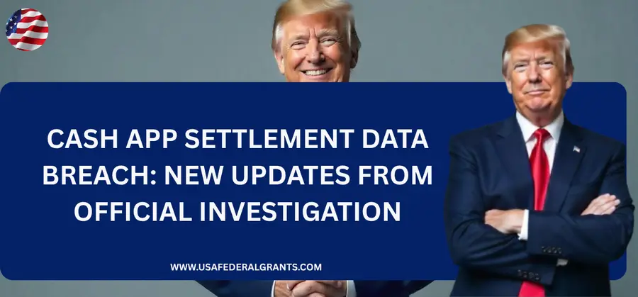 Cash App Settlement Data Breach 2025 New Updates from Official Investigation